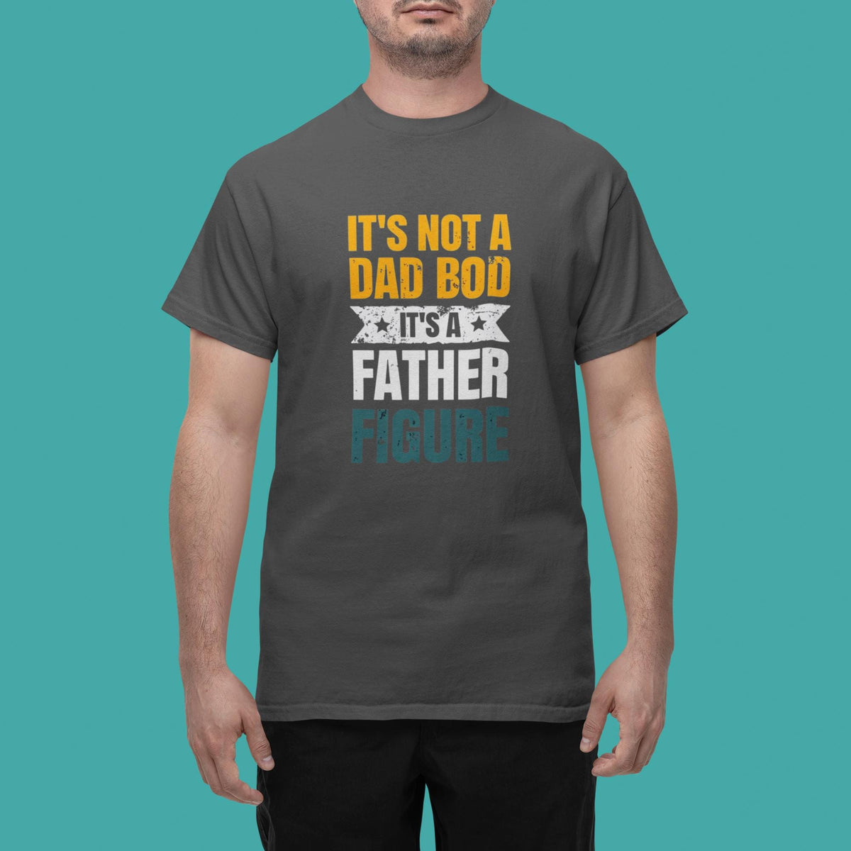 It's Not A Dad Bod - Father Figure Shirt - Funny Dad Gift - Unique Father's Day Tee