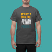 It's Not A Dad Bod - Father Figure Shirt - Funny Dad Gift - Unique Father's Day Tee
