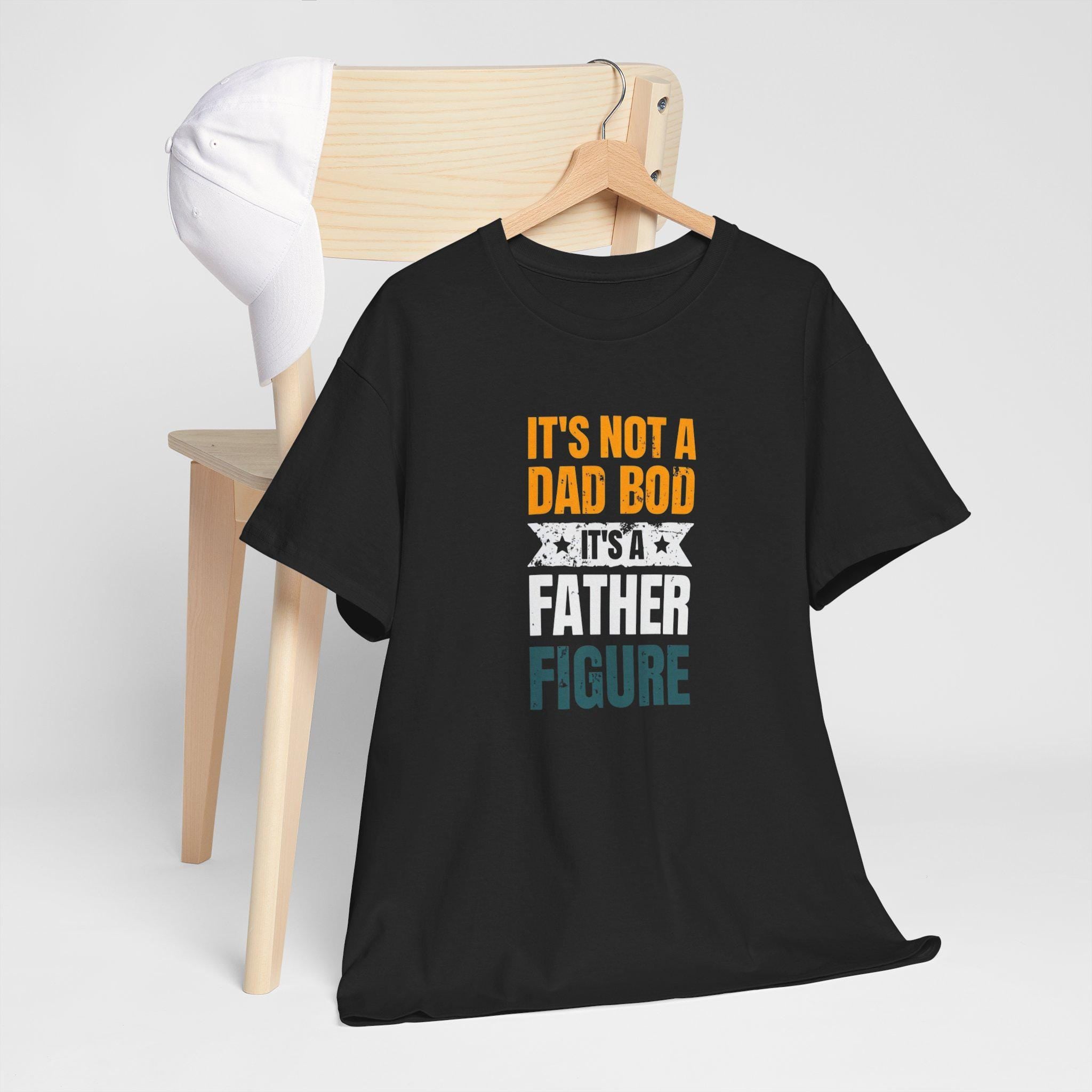It's Not A Dad Bod - Father Figure Shirt - Funny Dad Gift - Unique Father's Day Tee