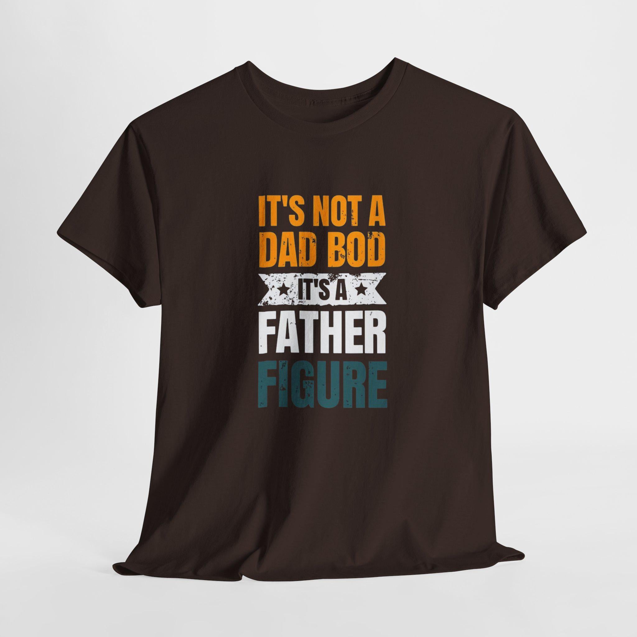 It's Not A Dad Bod - Father Figure Shirt - Funny Dad Gift - Unique Father's Day Tee