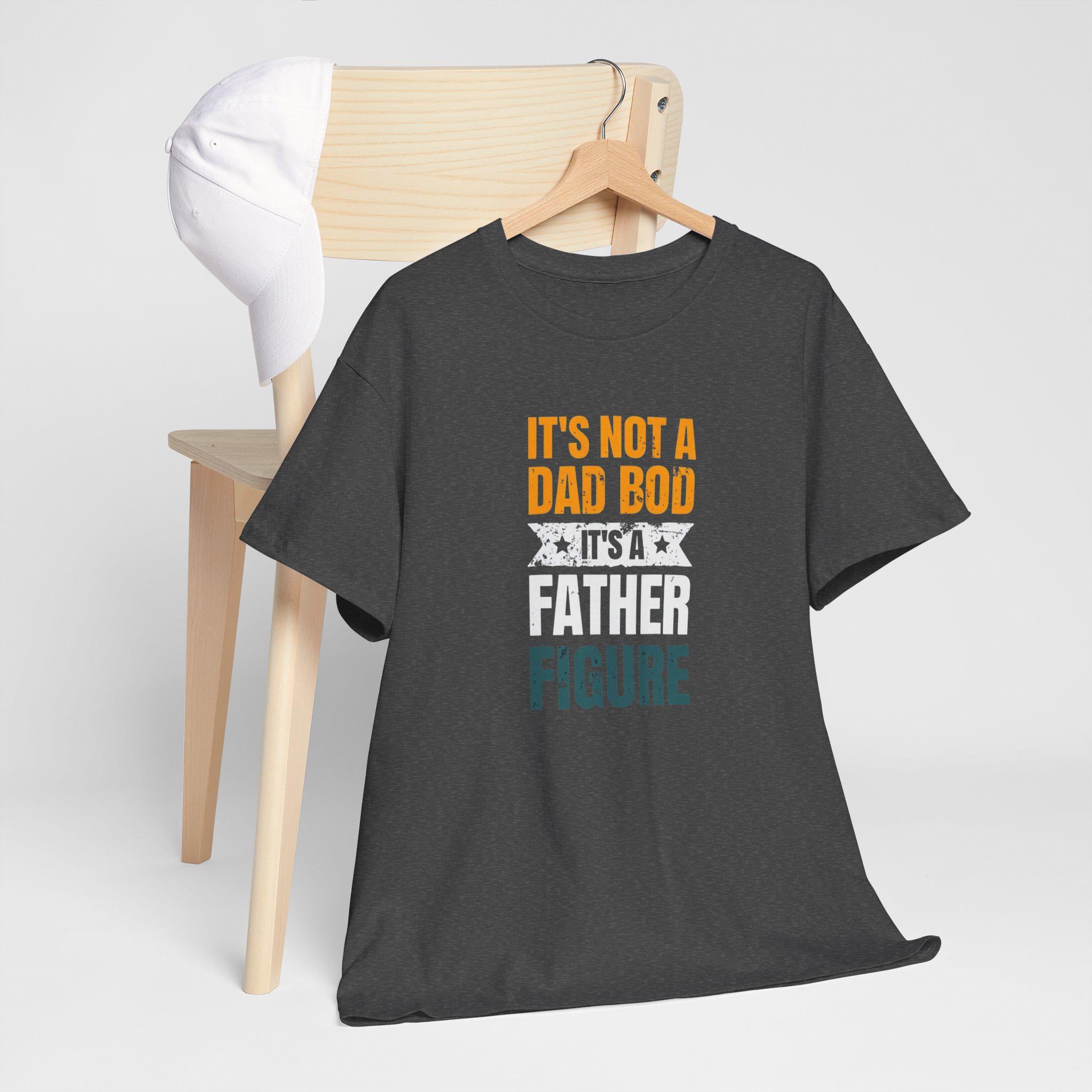 It's Not A Dad Bod - Father Figure Shirt - Funny Dad Gift - Unique Father's Day Tee