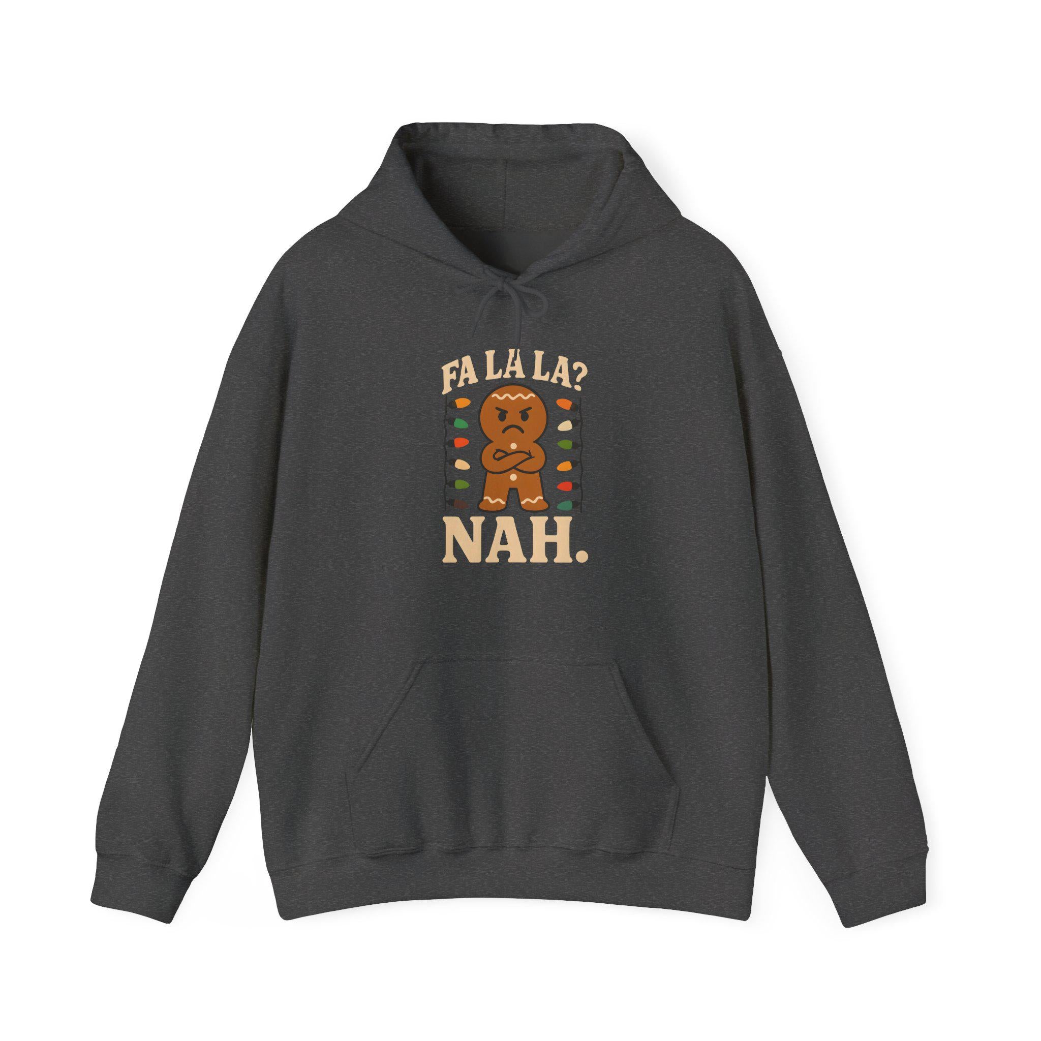 Fa La La? Nah Gingerbread Man Hoodie | Funny Grumpy Grinch Christmas Holiday Sweatshirt
