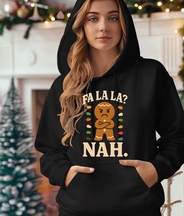 Fa La La? Nah Gingerbread Man Hoodie | Funny Grumpy Grinch Christmas Holiday Sweatshirt