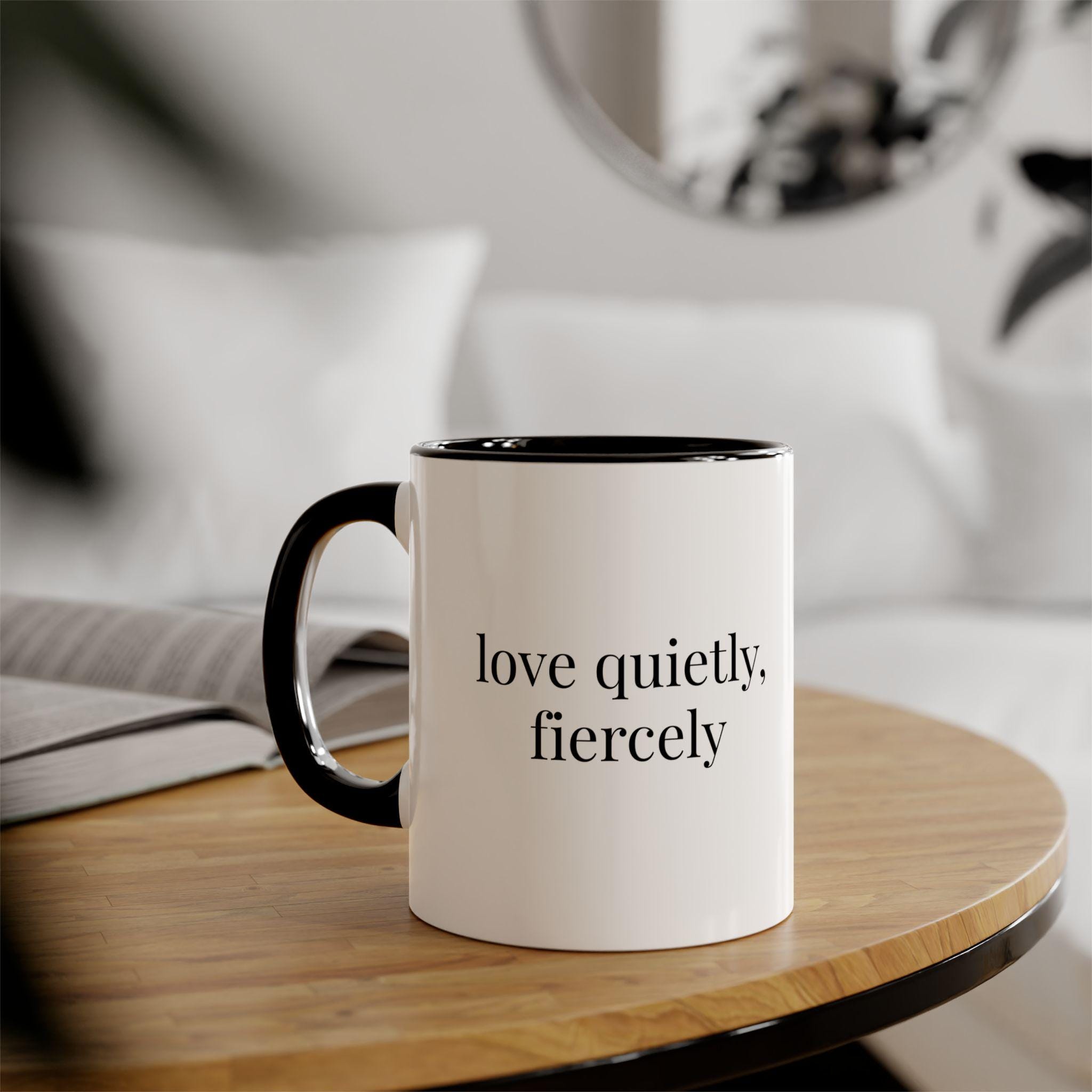 Love Quietly Fiercely Mug, Minimalist Coffee Cup, Valentine's Day Gift