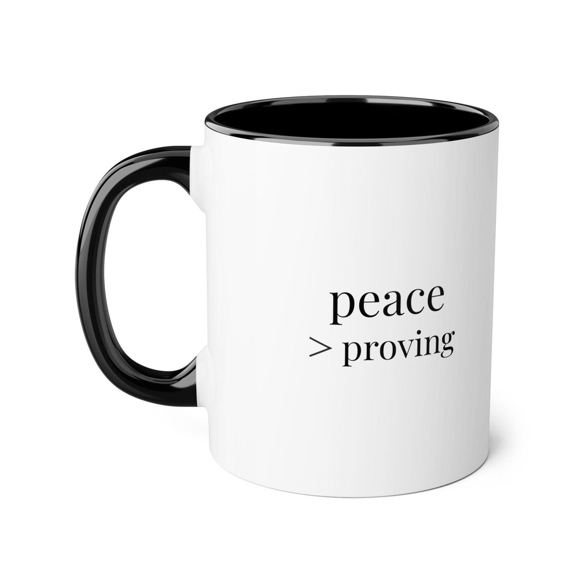 Peace > Proving Mug | Minimalist Sassy Coffee Cup | Calm Confidence Gift | Modern Boutique 11oz Mug