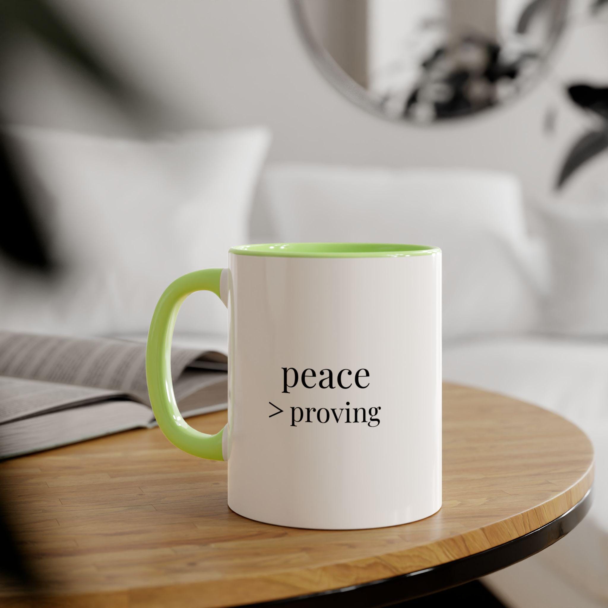 Peace > Proving Mug | Minimalist Sassy Coffee Cup | Calm Confidence Gift | Modern Boutique 11oz Mug