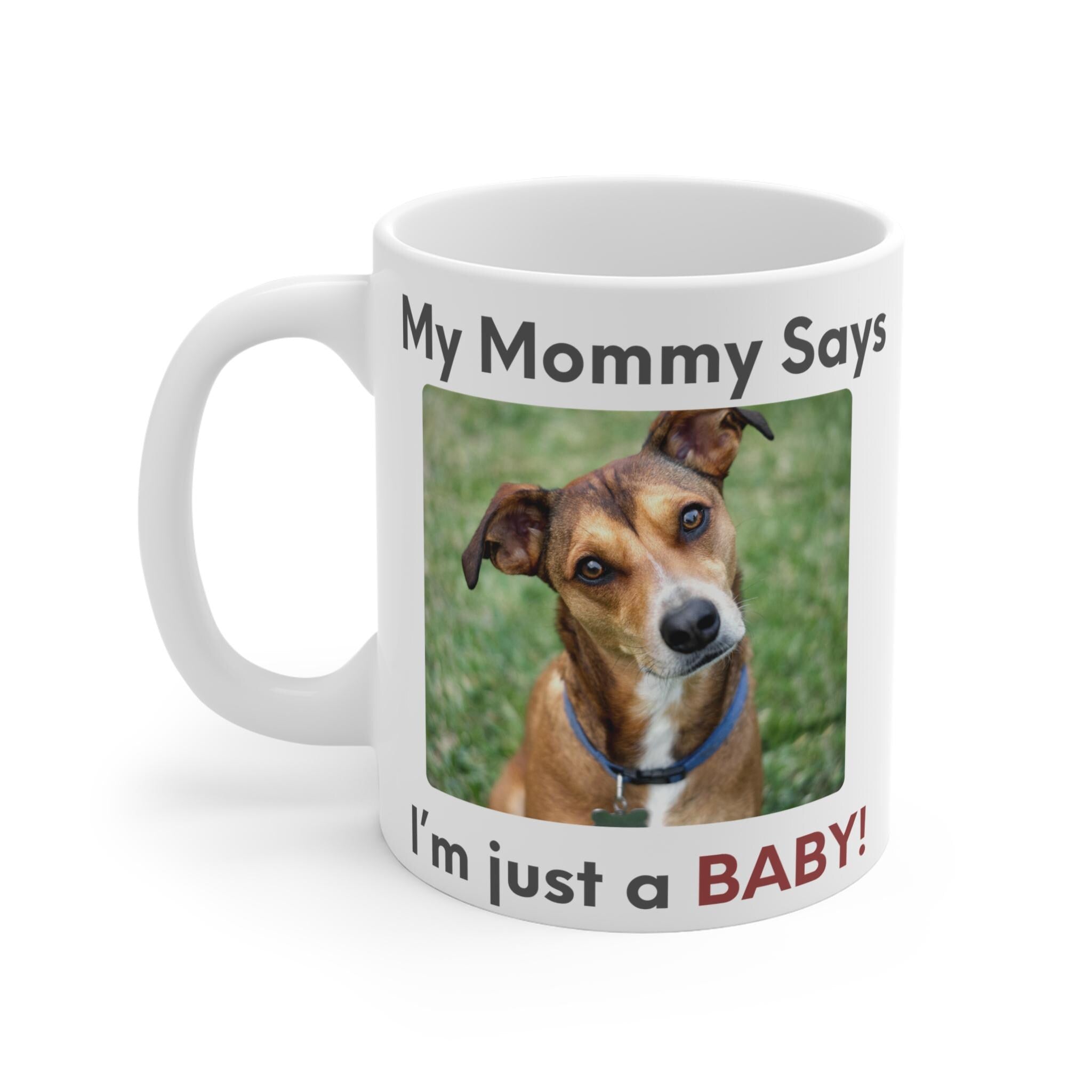 My Mommy Says Im Just a Baby Mug | Funny Dog Mom Coffee Mug | Cute Pet Parent Gift | Ceramic Mug 11oz 15oz 20oz