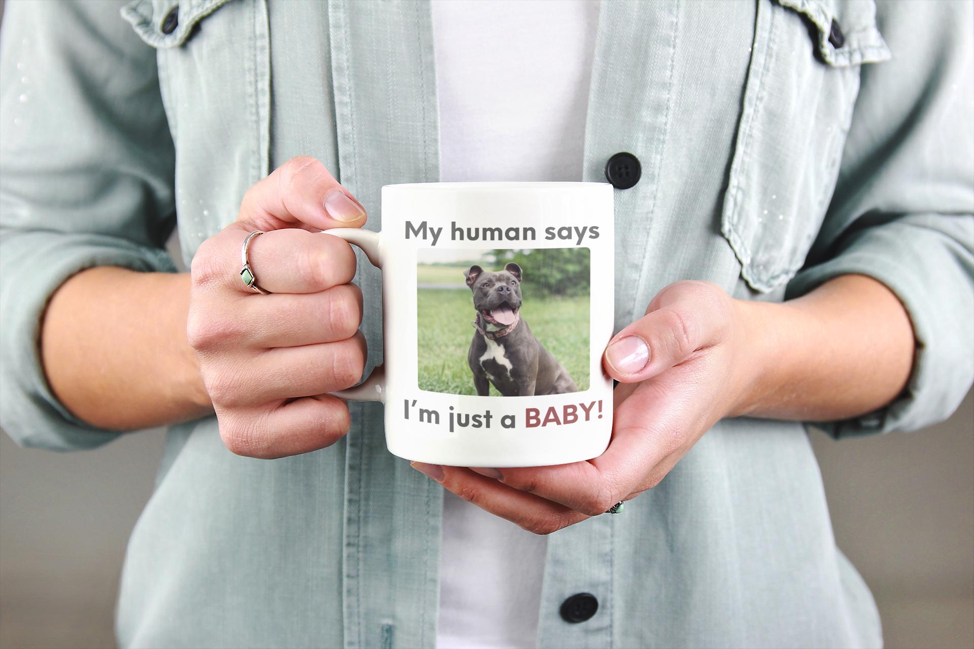 My human says Im just a BABY! Mug | Cute Pit Bull Photo Coffee Cup | Funny Dog Dad Coffee Mug | Pet Parent Gift | Ceramic Mug 11oz 15oz 20oz