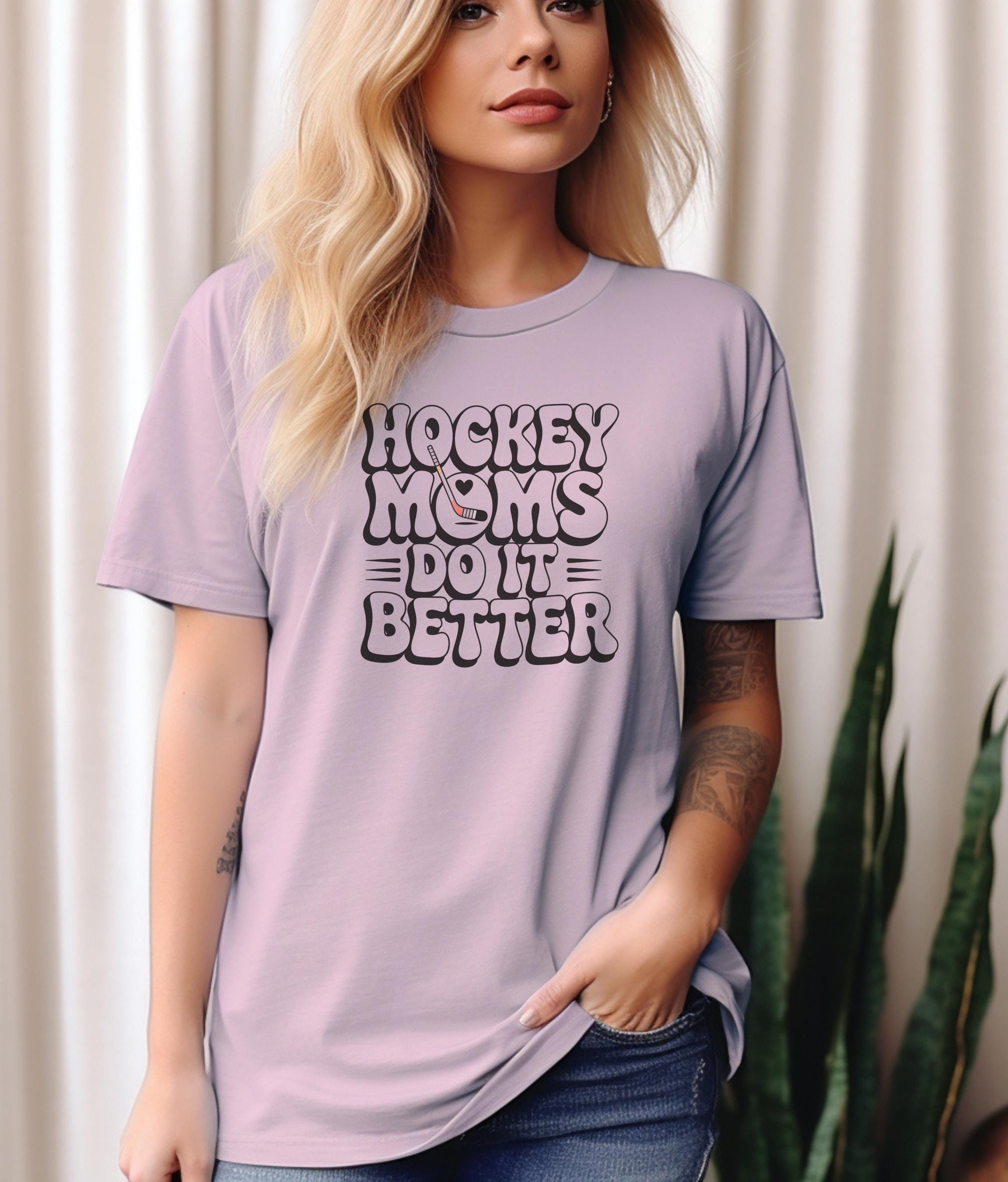 Hockey Moms Do It Better Shirt | Proud Hockey Mom Tee | Rink Life Sports Mom Shirt | Hockey Game Day Apparel