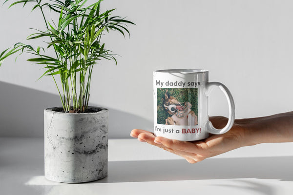 My Daddy Says Im Just a Baby Mug | Funny Dog Dad Coffee Mug | Cute Pet Parent Gift | Ceramic Mug 11oz 15oz 20oz