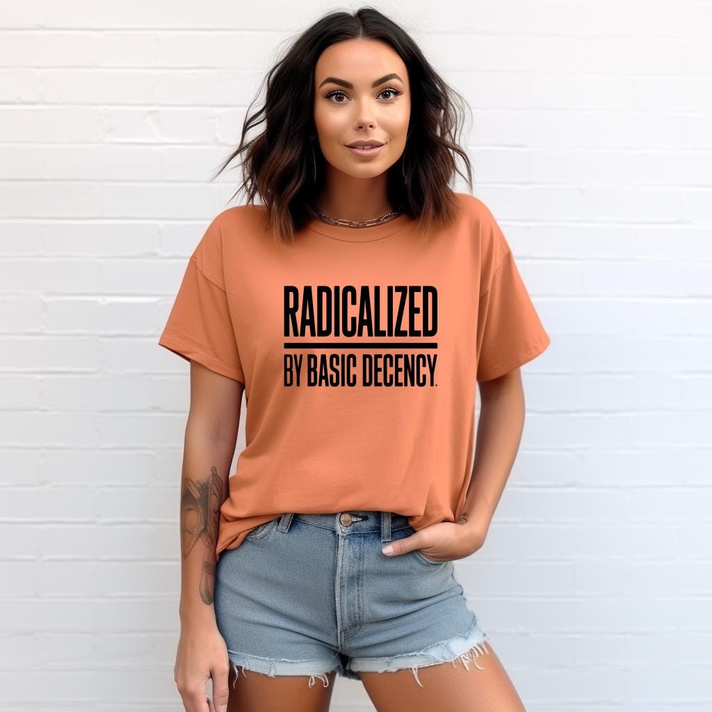 Radicalized by Basic Decency tee, politics shirt for protest, unisex graphic top