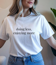 Soft Life Tee, Doing Less Enjoying More, Relaxed Fit Cotton T-Shirt