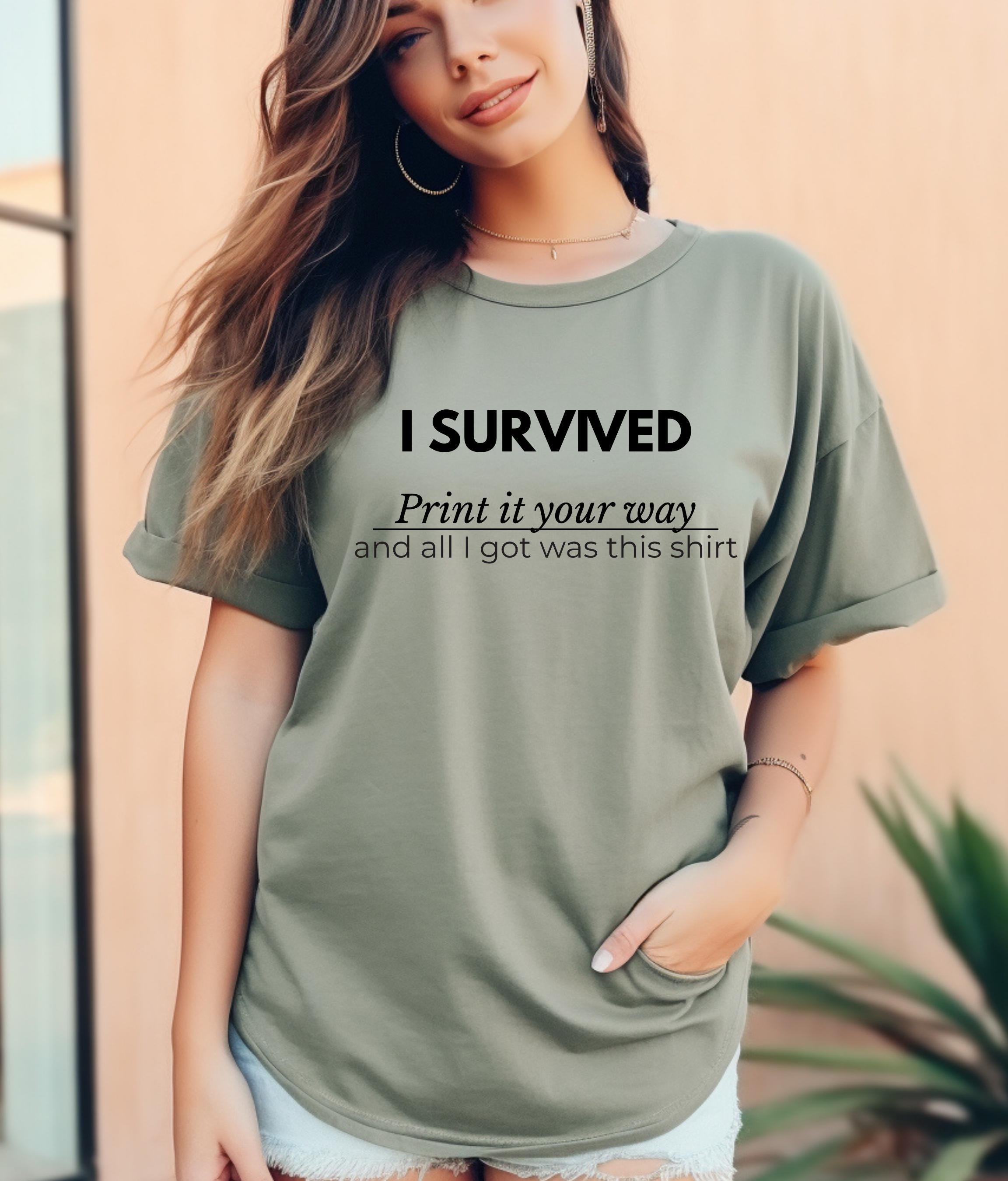 I Survived T-Shirt | Custom Sarcastic Graphic Tee