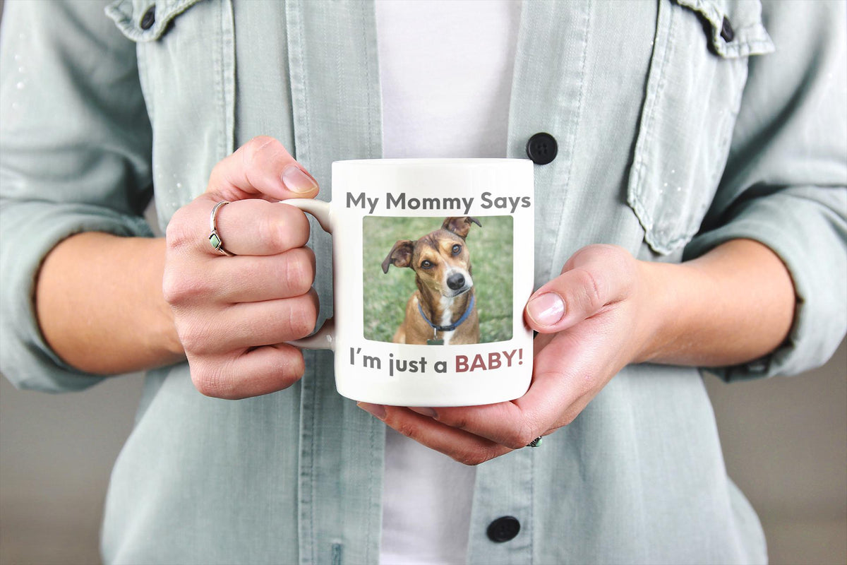 My Mommy Says Im Just a Baby Mug | Funny Dog Mom Coffee Mug | Cute Pet Parent Gift | Ceramic Mug 11oz 15oz 20oz