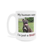 My human says Im just a BABY! Mug | Cute Pit Bull Photo Coffee Cup | Funny Dog Dad Coffee Mug | Pet Parent Gift | Ceramic Mug 11oz 15oz 20oz