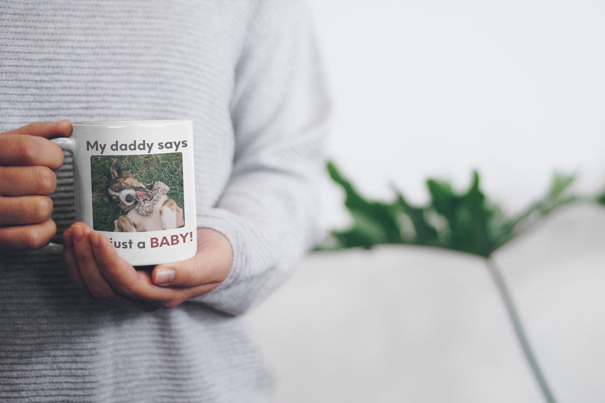 My Daddy Says Im Just a Baby Mug | Funny Dog Dad Coffee Mug | Cute Pet Parent Gift | Ceramic Mug 11oz 15oz 20oz