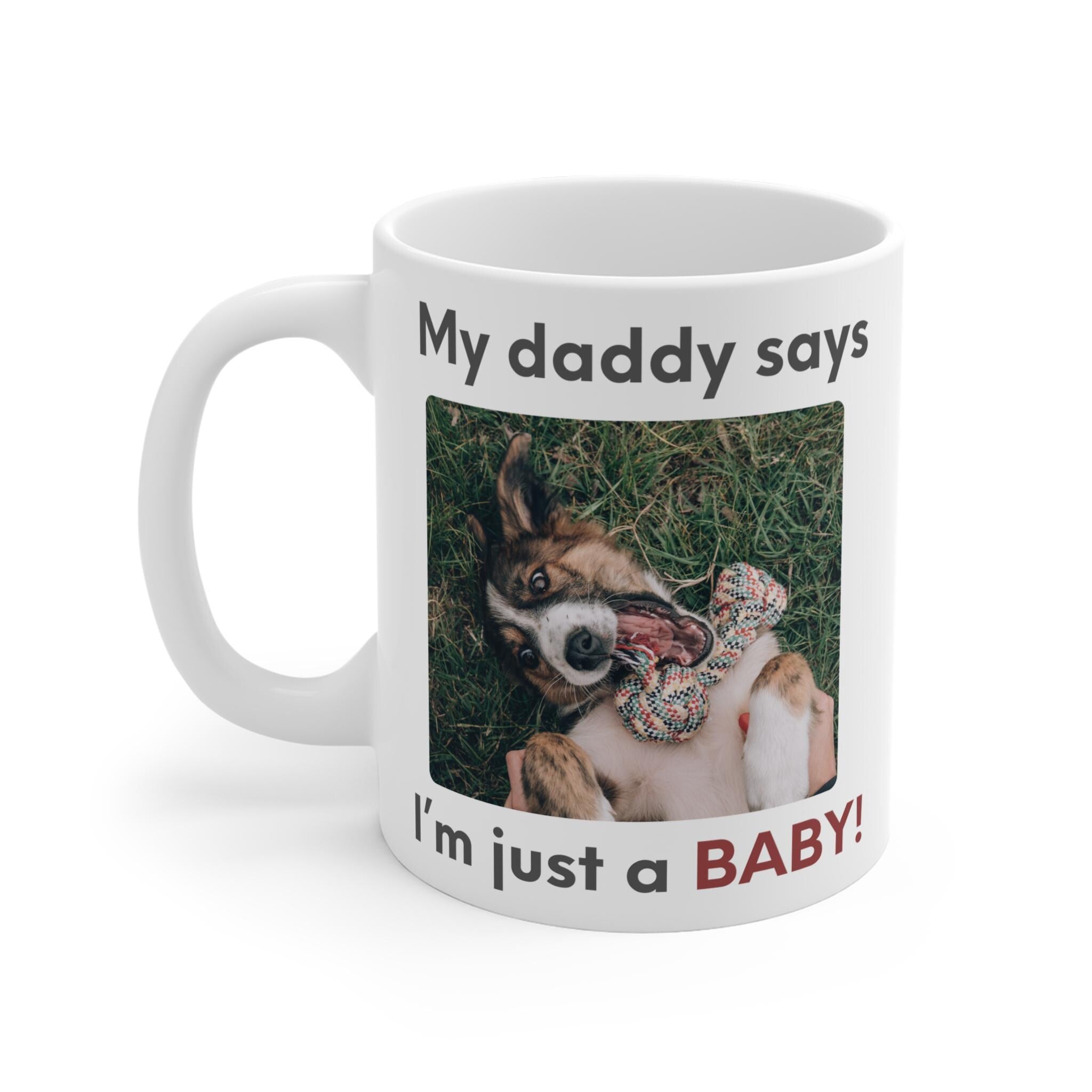 My Daddy Says Im Just a Baby Mug | Funny Dog Dad Coffee Mug | Cute Pet Parent Gift | Ceramic Mug 11oz 15oz 20oz