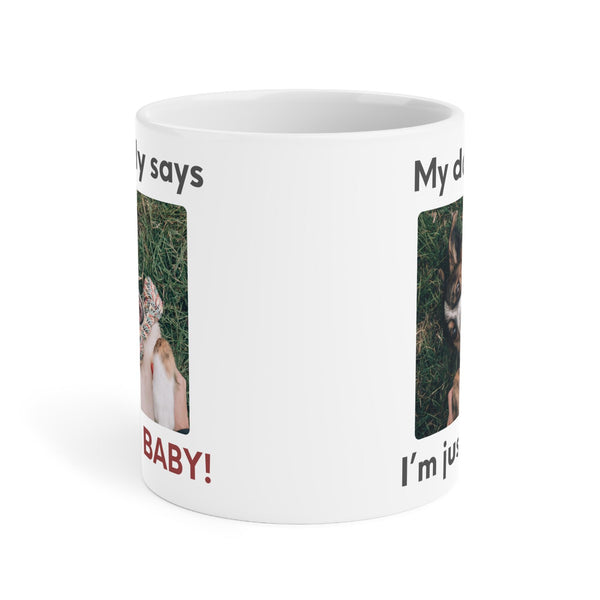 My Daddy Says Im Just a Baby Mug | Funny Dog Dad Coffee Mug | Cute Pet Parent Gift | Ceramic Mug 11oz 15oz 20oz