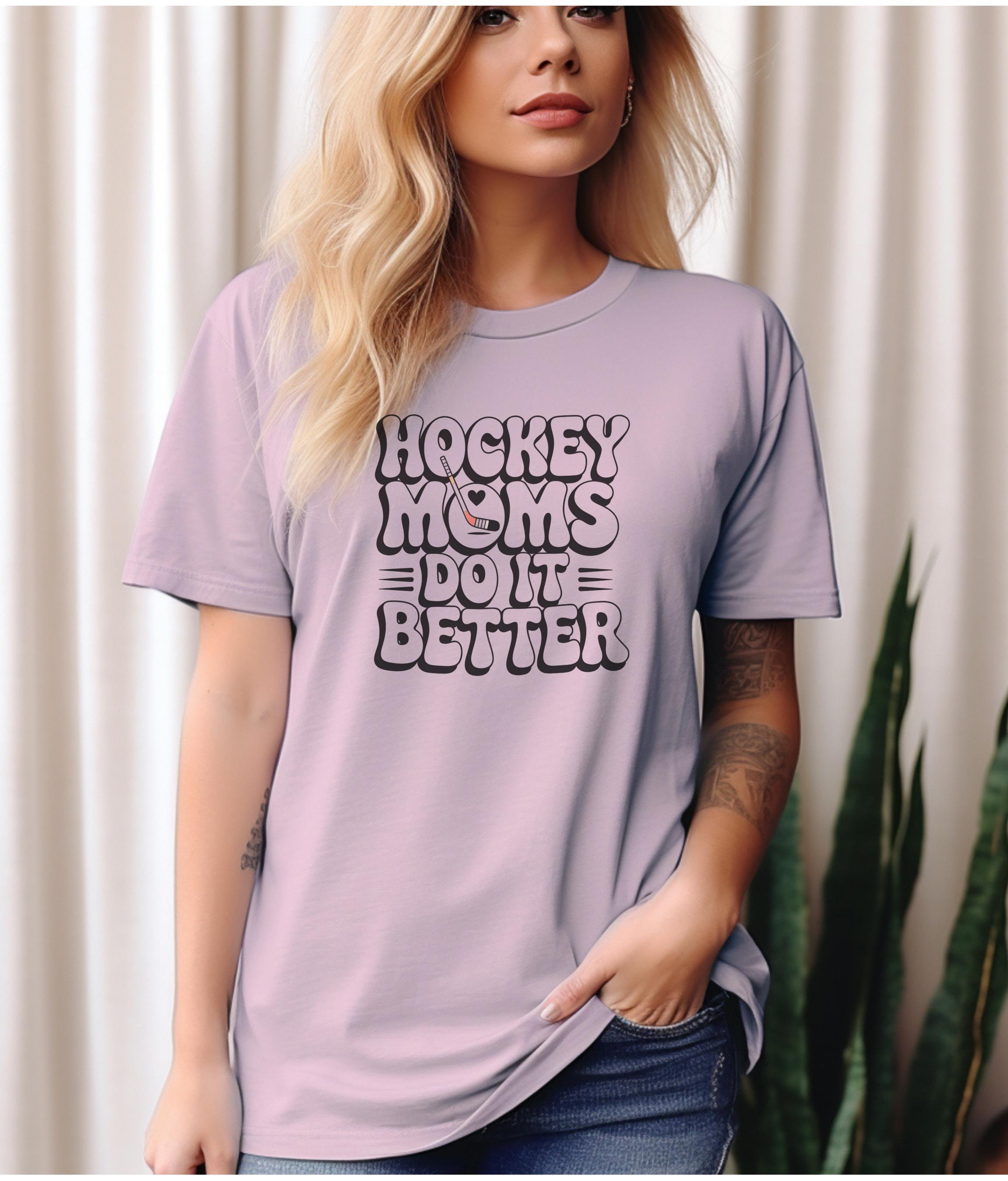 Hockey Moms Do It Better Shirt | Proud Hockey Mom Tee | Rink Life Sports Mom Shirt | Hockey Game Day Apparel