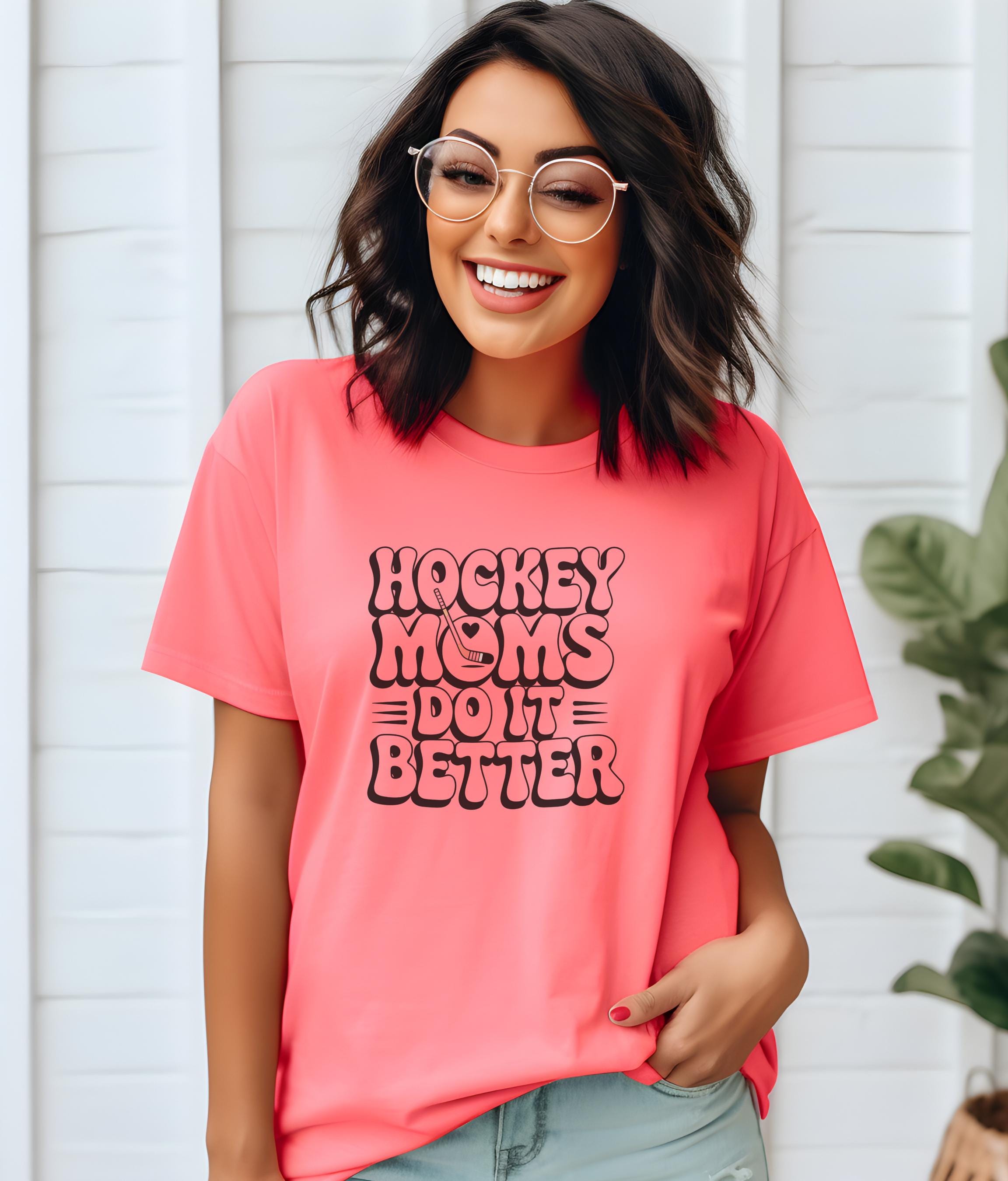 Hockey Moms Do It Better Shirt | Proud Hockey Mom Tee | Rink Life Sports Mom Shirt | Hockey Game Day Apparel