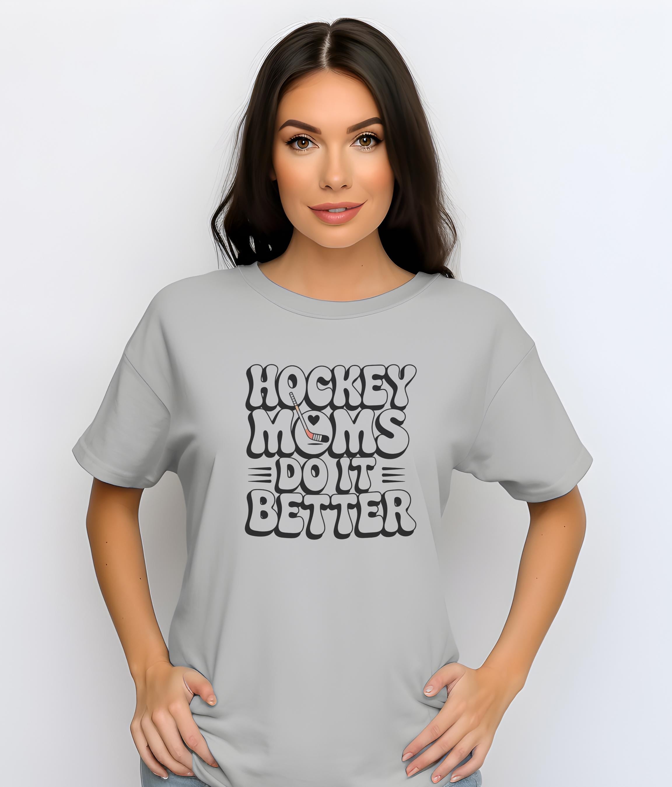 Hockey Moms Do It Better Shirt | Proud Hockey Mom Tee | Rink Life Sports Mom Shirt | Hockey Game Day Apparel