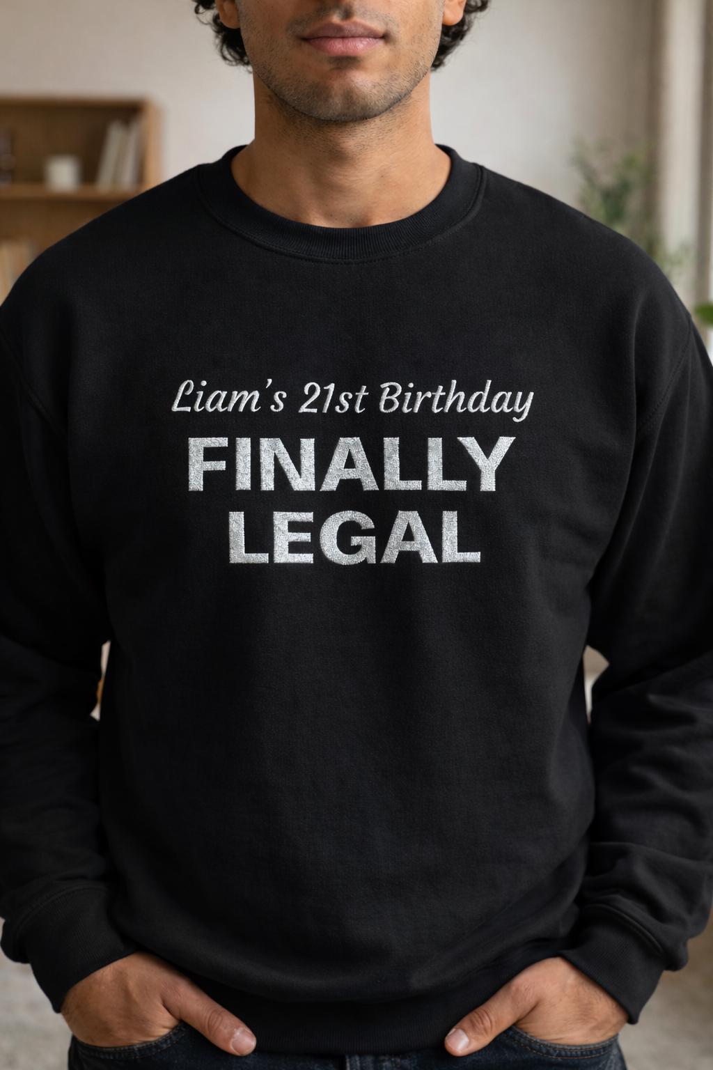 Custom 21st Birthday Sweatshirt, Finally Legal Embroidered Crewneck, Personalized 21 Birthday Gift, Party Outfit for Him or Her
