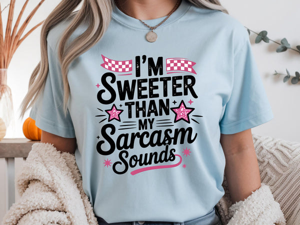 I’m Sweeter Than My Sarcasm Sounds Shirt, Comfort Colors 1717 Tee, Sassy Funny Graphic T-Shirt, Trendy Attitude Top for Women