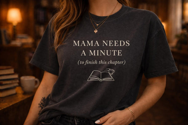 Mama Needs a Minute (To Finish This Chapter) – Bookish Mom Shirt – Cozy Literary Tee – Mother’s Day Reader Gift