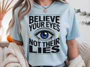 Believe Your Eyes Not Their Lies Shirt – Political Statement Tee – Empowerment Graphic – Truth Quote Shirt – Intuition Aesthetic Top