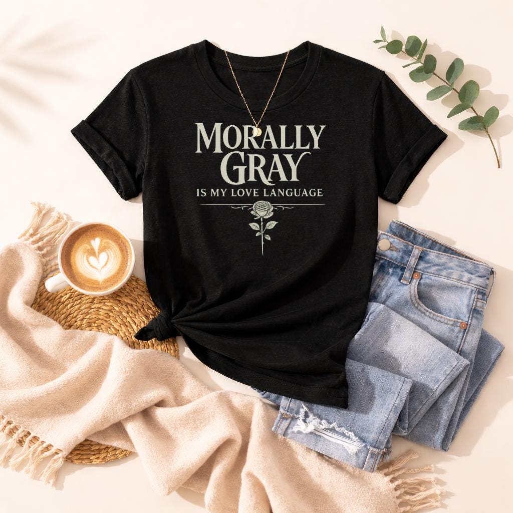Morally Gray Is My Love Language Shirt, Dark Romance Reader Tee, Villain Lover Shirt, BookTok Romance Shirt, Gothic Book Lover Gift