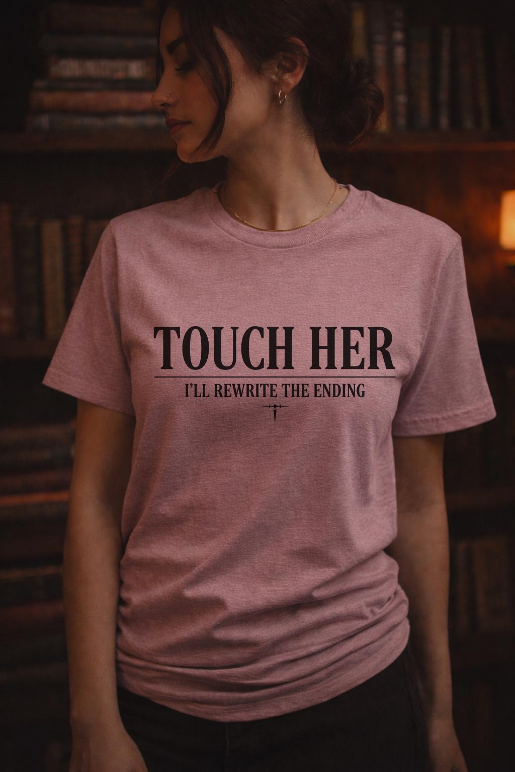 Touch Her I’ll Rewrite the Ending Shirt, Dark Romance Graphic Tee, Morally Gray Bookish Top, Protective Feminine Statement Shirt