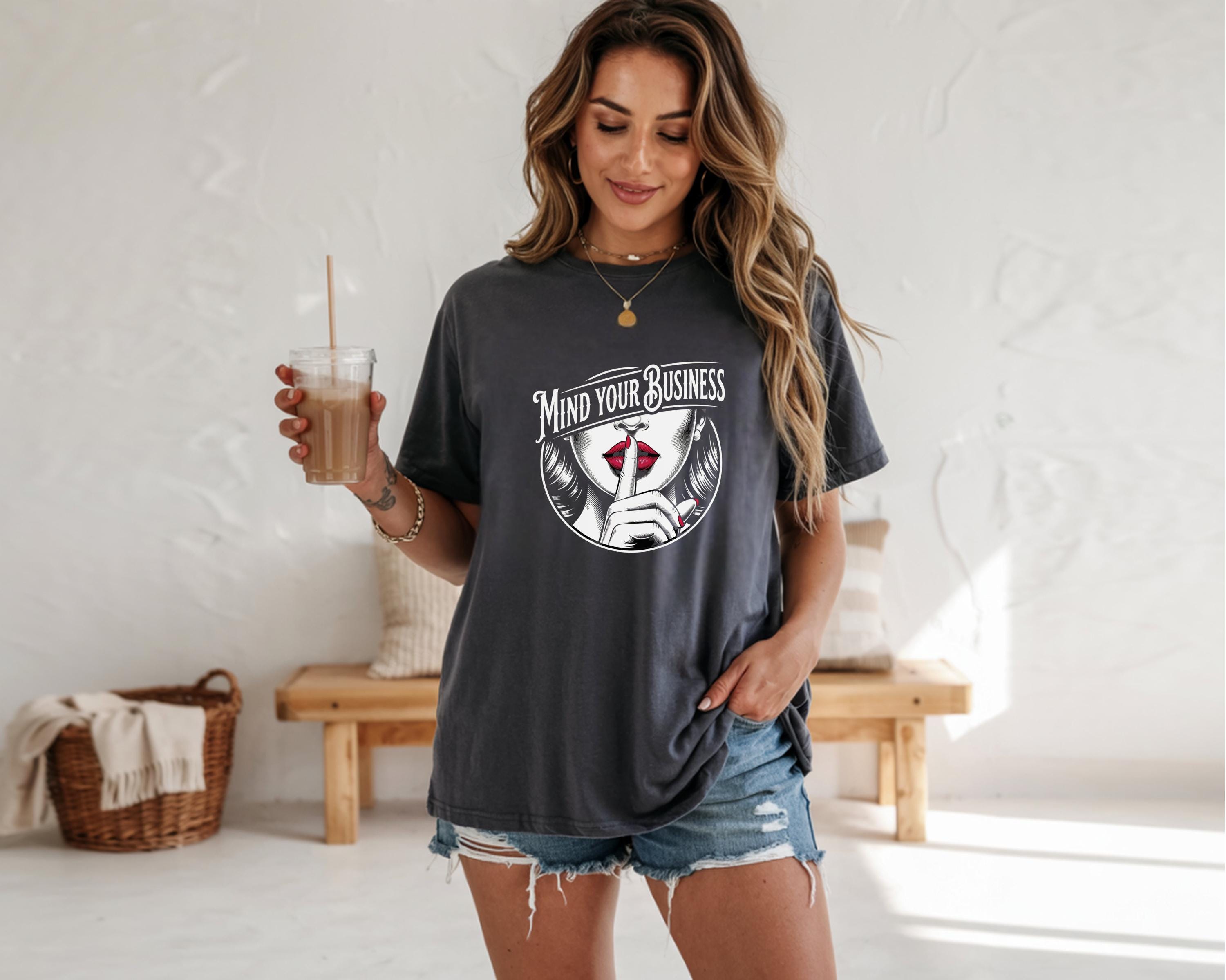 Mind Your Business Shirt, Sassy Graphic Tee for Women, Bold Attitude T-Shirt, Funny Statement Shirt, Trendy Black Tee Gift for Her