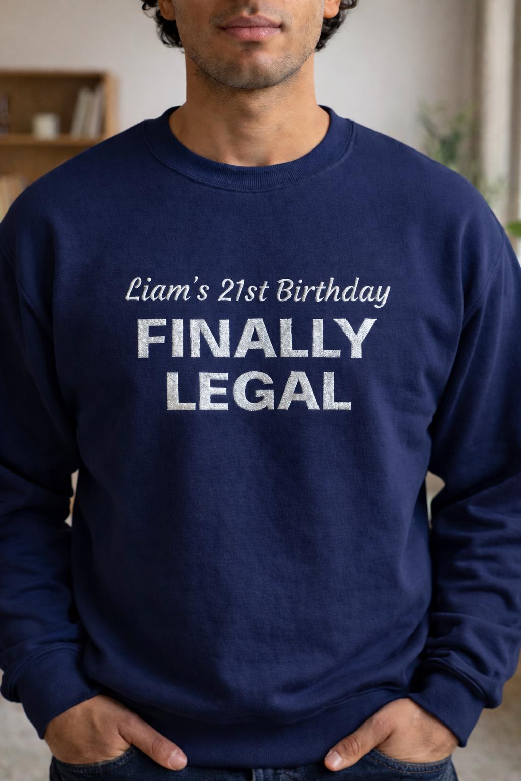 Custom 21st Birthday Sweatshirt, Finally Legal Embroidered Crewneck, Personalized 21 Birthday Gift, Party Outfit for Him or Her