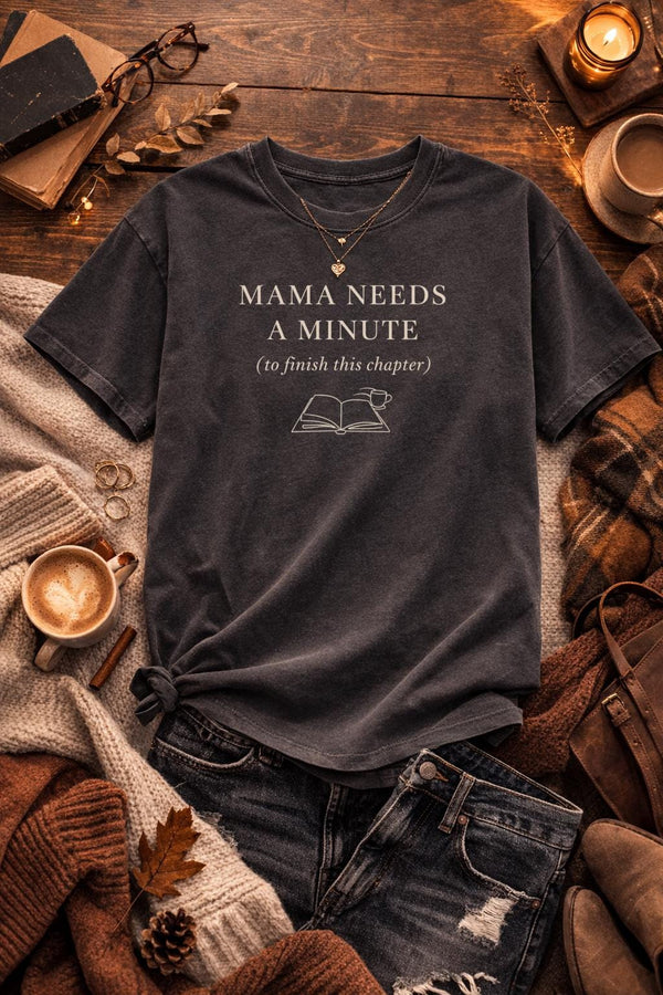 Mama Needs a Minute (To Finish This Chapter) – Bookish Mom Shirt – Cozy Literary Tee – Mother’s Day Reader Gift