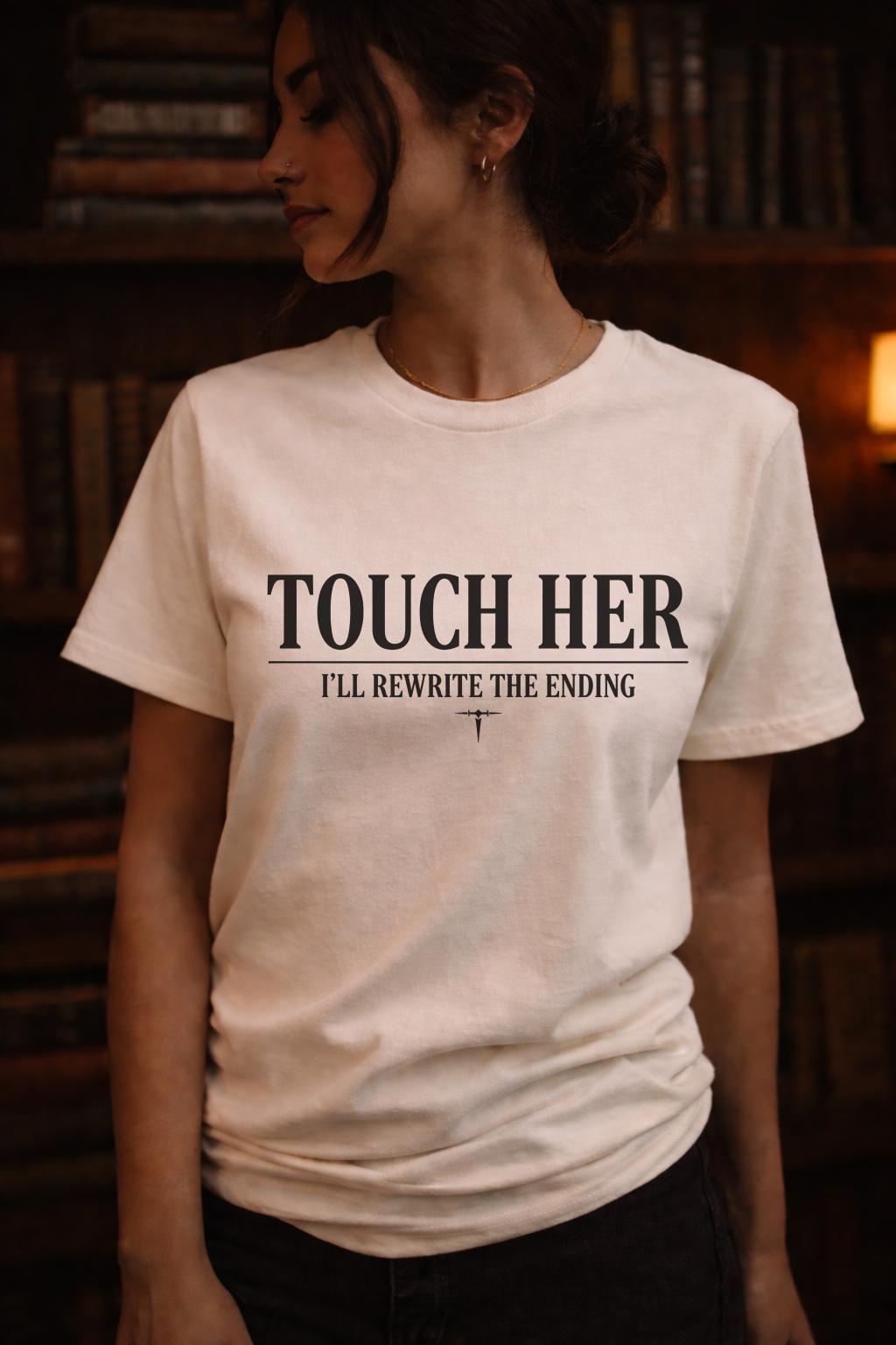 Touch Her I’ll Rewrite the Ending Shirt, Dark Romance Graphic Tee, Morally Gray Bookish Top, Protective Feminine Statement Shirt