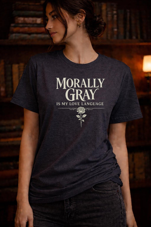 Morally Gray Is My Love Language Shirt, Dark Romance Reader Tee, Villain Lover Shirt, BookTok Romance Shirt, Gothic Book Lover Gift