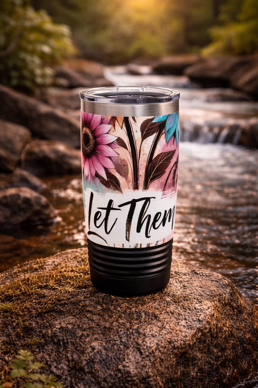 Colorful Let Them Floral Tumbler | Travel Mug, Coffee Cup, Gift for Nature Lovers, Inspirational Drinkware