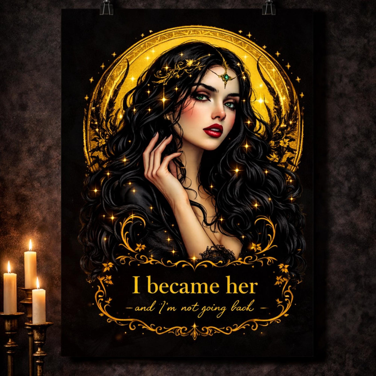 Matte poster featuring a dark feminine portrait with gold celestial halo and ornate gothic details, with the quote “I became her and I’m not going back” on a black background.