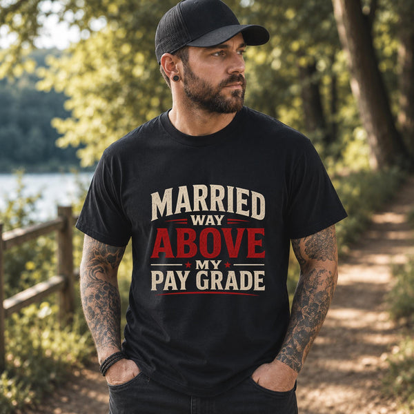 Funny husband shirt with married way above my pay grade quote