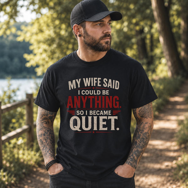 Funny husband shirt with my wife said I could be anything quote