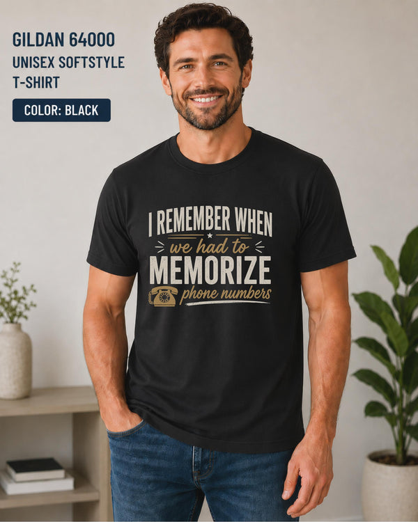 unny nostalgia shirt with I Remember When We Had To Memorize Phone Numbers graphic on black Gildan Softstyle tee