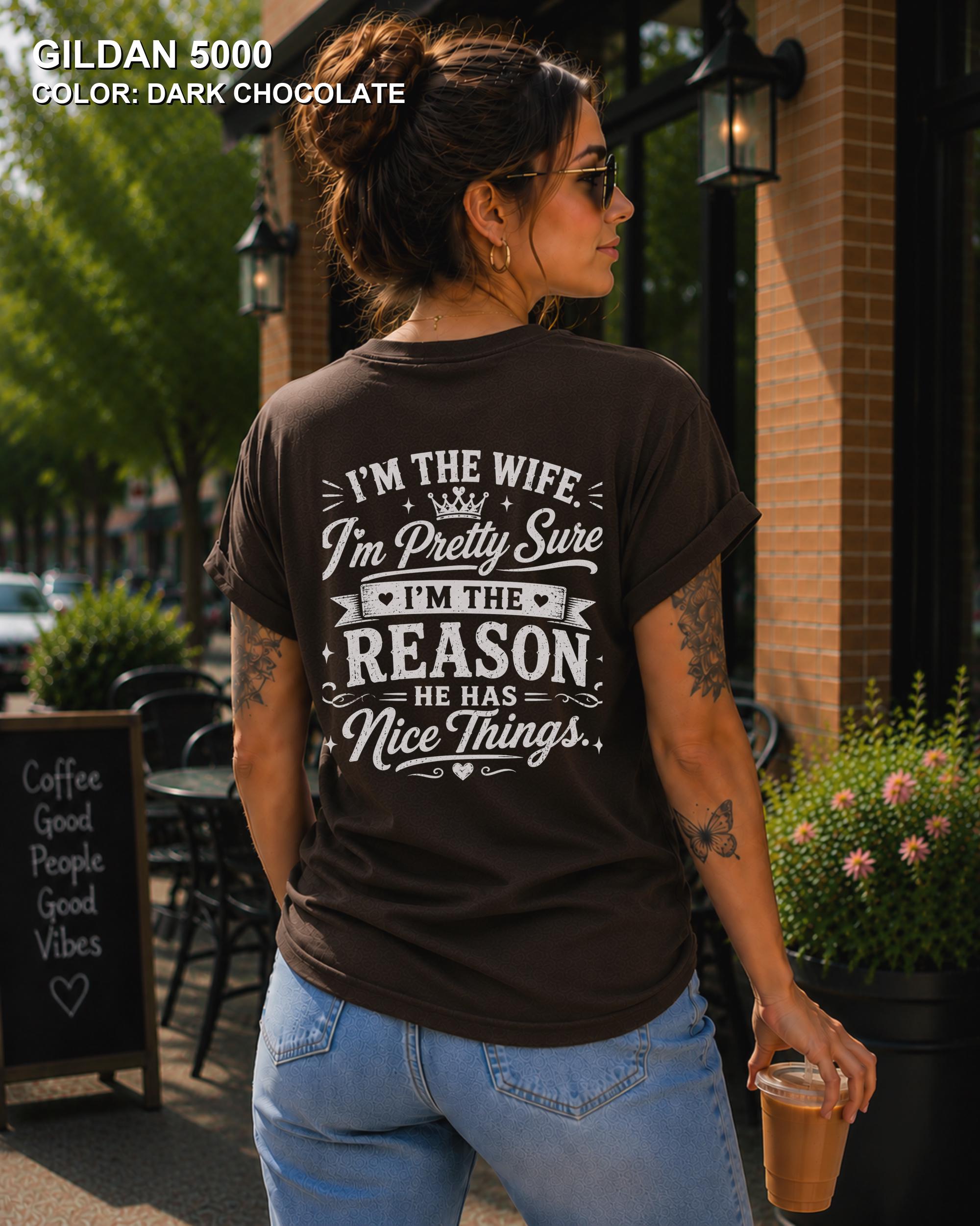 Women's funny wife t-shirt featuring "I'm the Wife, I'm Pretty Sure I'm the Reason He Has Nice Things" back graphic on a Dark Chocolate Gildan 5000 tee, humorous marriage shirt for wives.