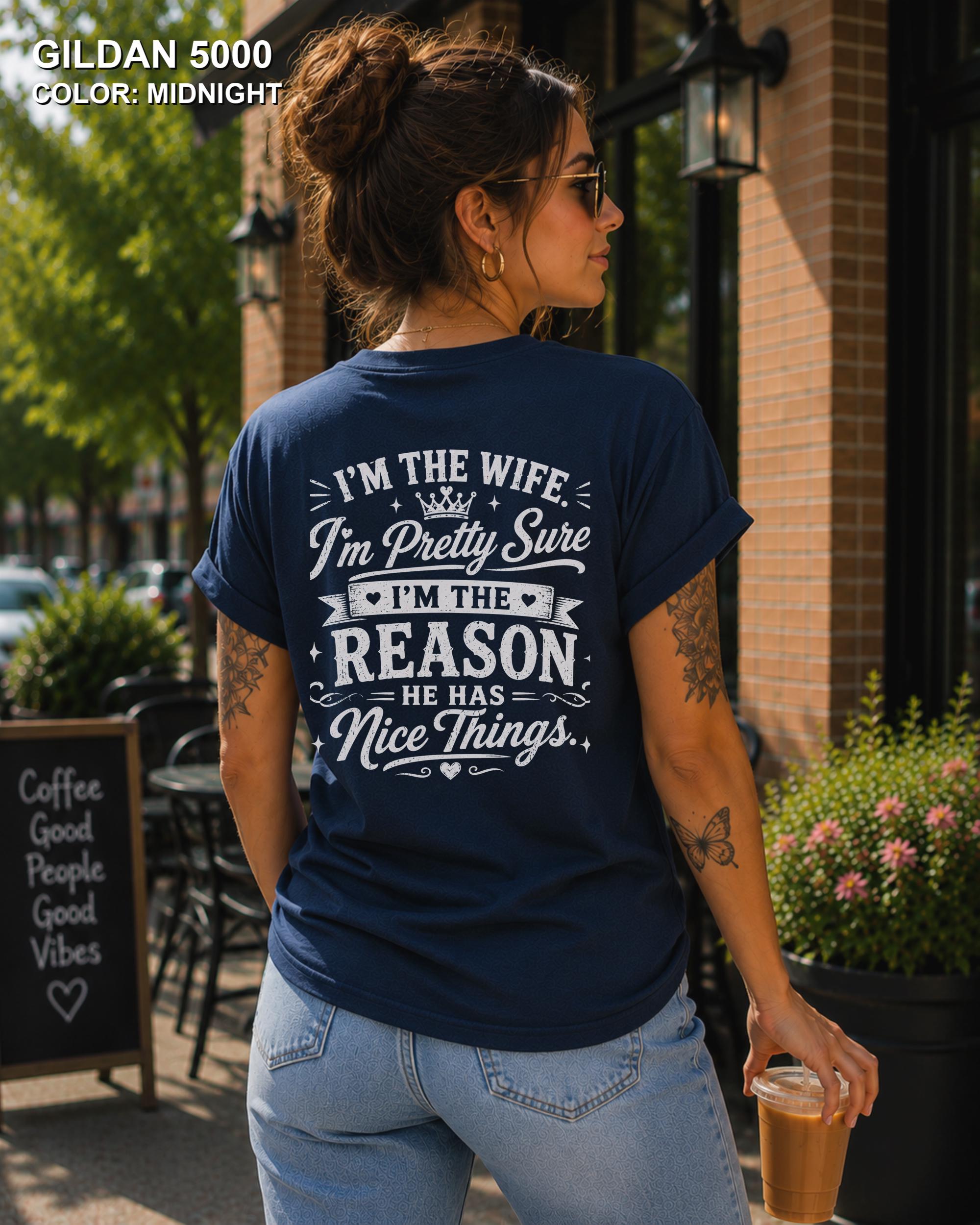 Women's funny wife t-shirt featuring "I'm the Wife, I'm Pretty Sure I'm the Reason He Has Nice Things" back graphic on a Midnight Gildan 5000 tee, humorous marriage shirt for wives.