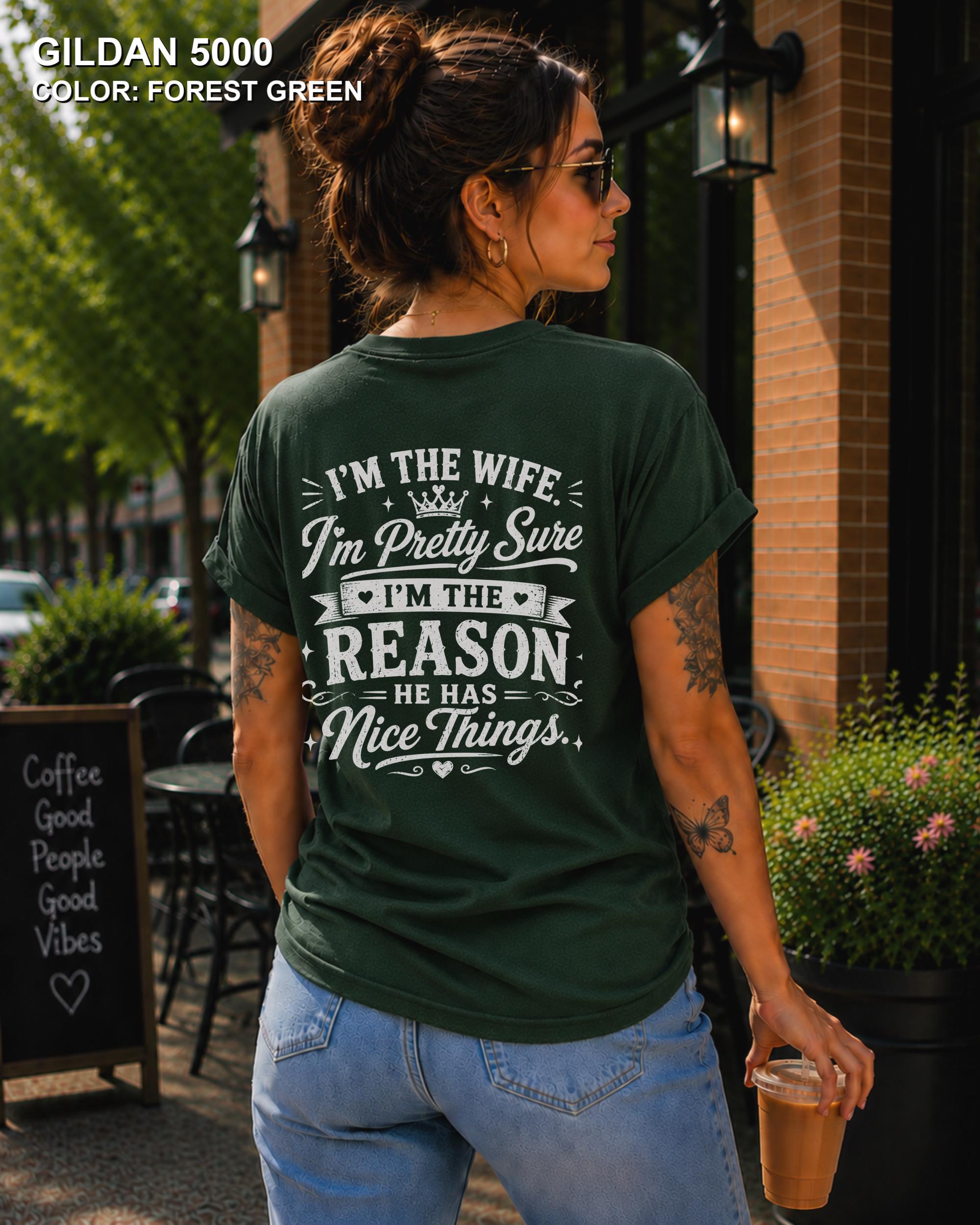 Women's funny wife t-shirt featuring "I'm the Wife, I'm Pretty Sure I'm the Reason He Has Nice Things" back graphic on a Forest Green Gildan 5000 tee, humorous marriage shirt for wives.