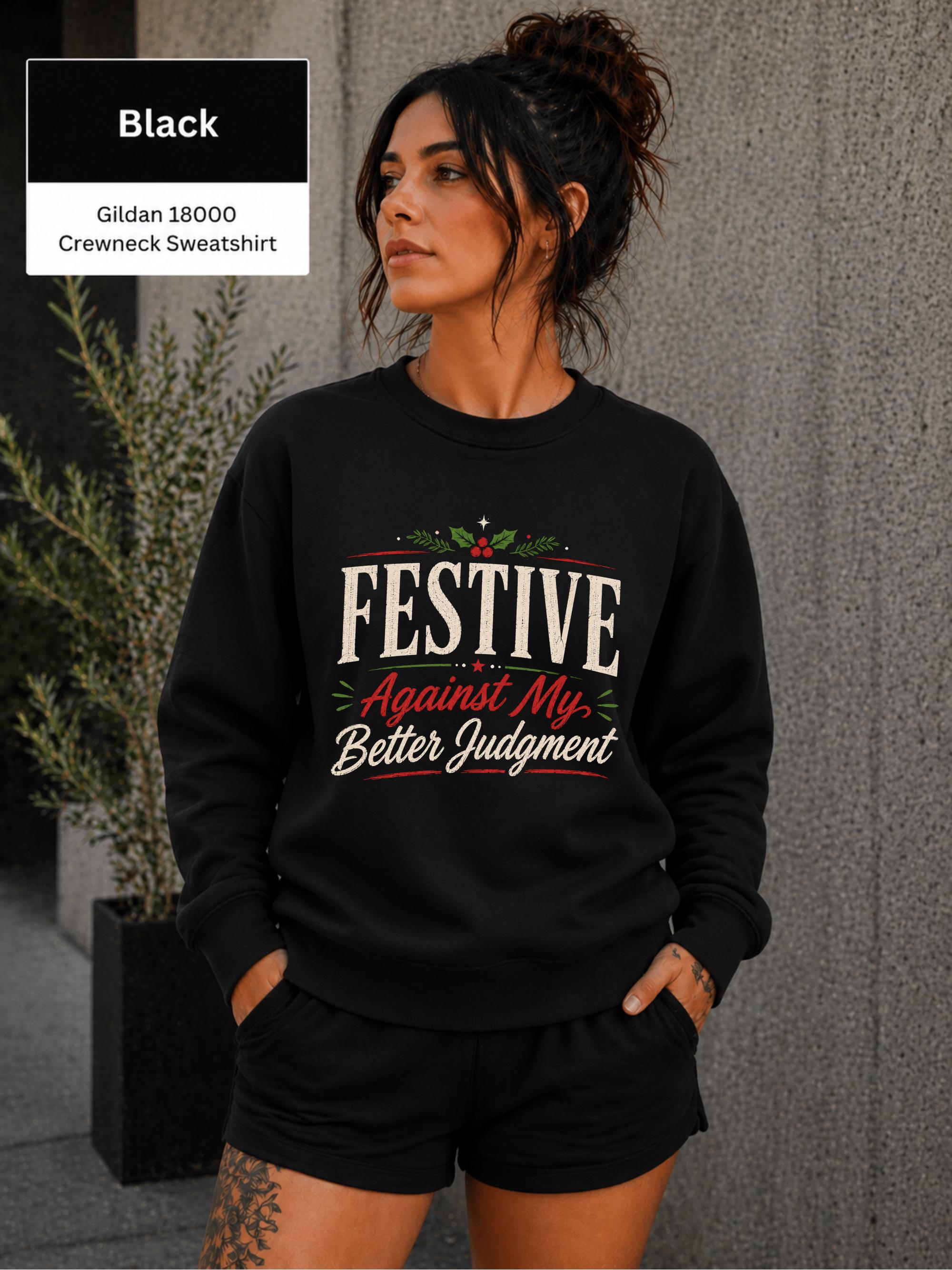 Woman wearing a black Gildan 18000 crewneck sweatshirt with Festive Against My Better Judgment Christmas design.