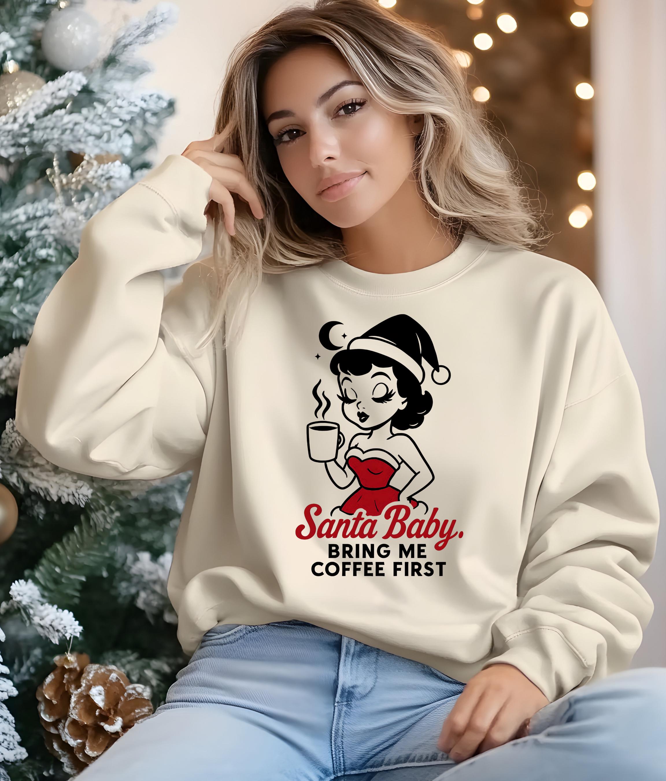 Santa Baby Bring Me Coffee Sweatshirt,  Sassy Christmas Sweater,  Coffee Lover Holiday Sweatshirt,  Funny Santa Baby Hoodie