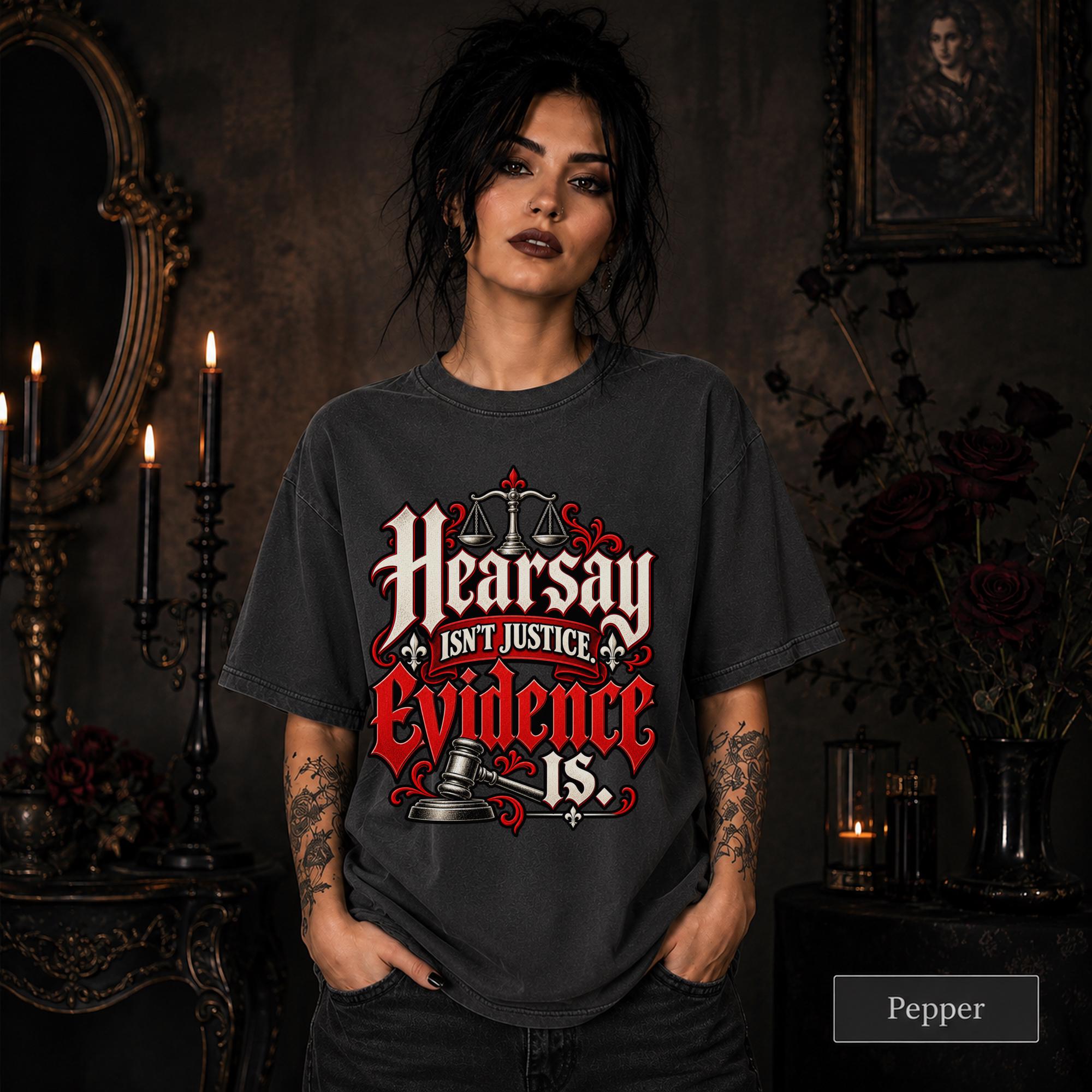 Hearsay Isn’t Justice Evidence Is pepper T-shirt featuring red and white gothic lettering, scales of justice, and a judge’s gavel.