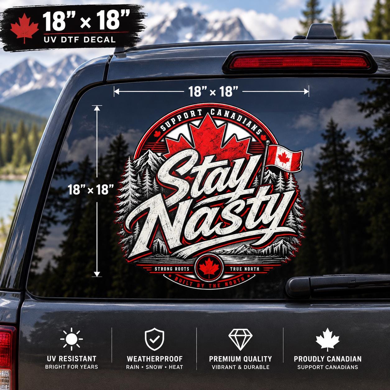 18x18 inch “Stay Nasty” Canadian UV DTF decal displayed on a truck rear window with size measurements and premium durability features.