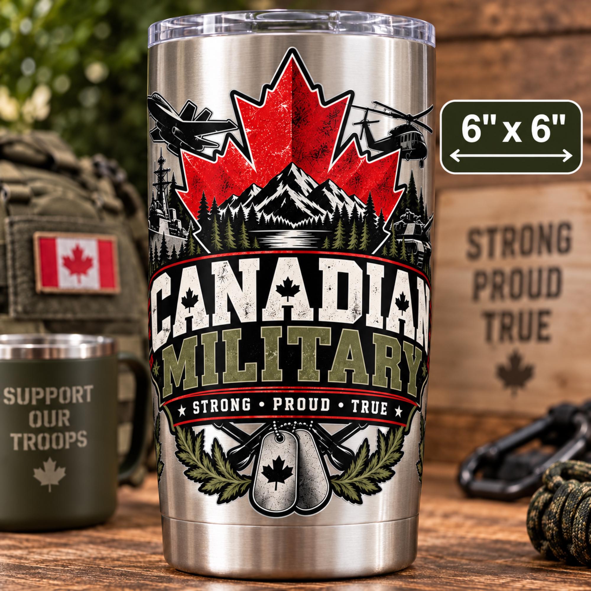 6x6 inch Canadian Military UV DTF decal mockup on a stainless steel tumbler featuring the “Strong Proud True” military pride design.