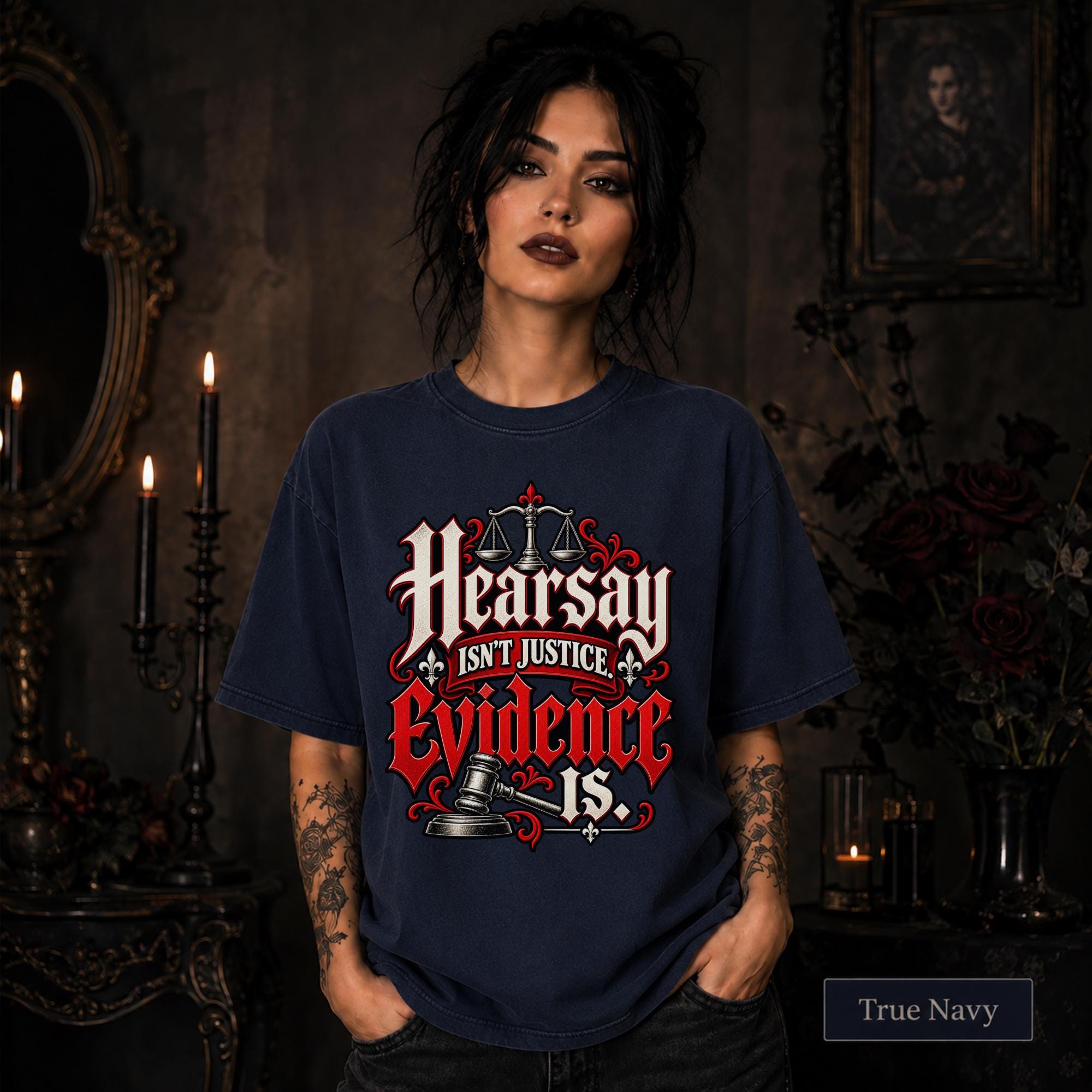 Hearsay Isn’t Justice Evidence Is true navy T-shirt featuring red and white gothic lettering, scales of justice, and a judge’s gavel.